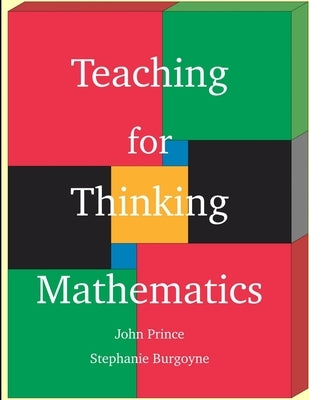 Teaching for Thinking Mathematics by Prince, John
