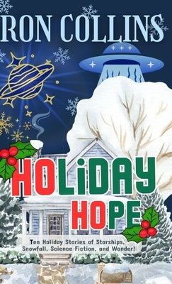 Holiday Hope: Ten Stories of Starships, Snowfall, Science Fiction, and Wonder by Collins, Ron