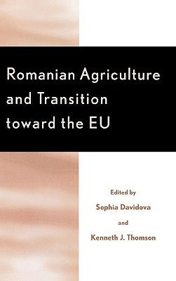Romanian Agriculture and Transition Toward the EU by Davidova, Sophia