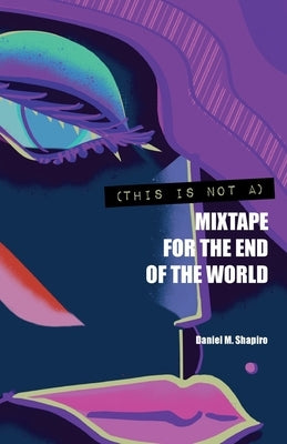 (This Is Not A) Mixtape for the End of the World by Shapiro, Daniel M.