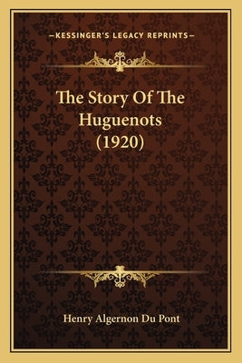 The Story Of The Huguenots (1920) by Du Pont, Henry Algernon