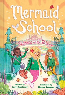 The Secrets of the Palace (Mermaid School #4) by Courtenay, Lucy