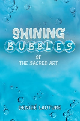 Shining Bubbles of The Sacred Art by Lauture, Denizé