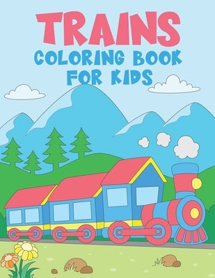 TRAINS Coloring Book for Kids: 50 Unique Train Coloring Pages for Kids Ages 2-4 - A Great Gift for Kids by Nguyen, The