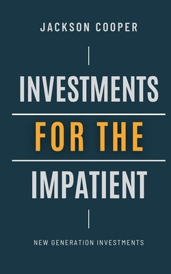 Investments for the Impatient by Cooper, Jackson