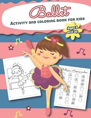 Ballet Activity and Coloring Book for kids Ages 5 and up: Filled with Fun Activities, Word Searches, Coloring Pages, Dot to dot, Mazes for Preschooler by Little Hands Press