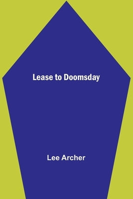 Lease to Doomsday by Archer, Lee