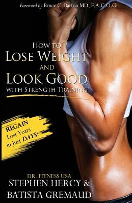How to lose weight and look good with strength training by Dr Fitnessusa, Stephen Hercy Aka