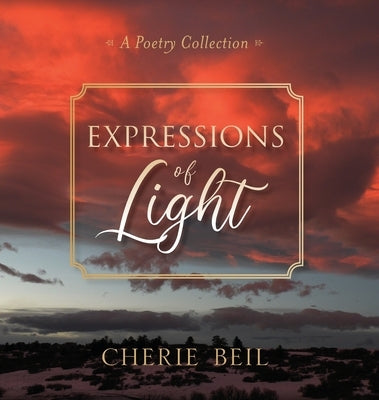 Expressions of Light: A Poetry Collection by Beil, Cherie