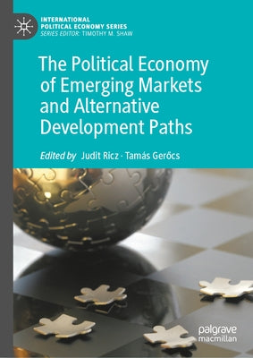 The Political Economy of Emerging Markets and Alternative Development Paths by Ricz, Judit