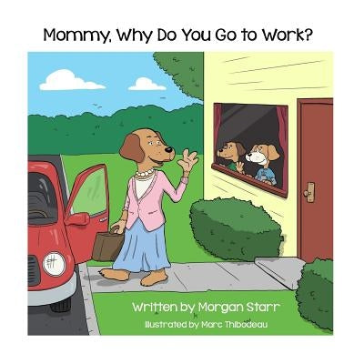 Mommy, Why Do You Go to Work? by Thibodeau, Marc