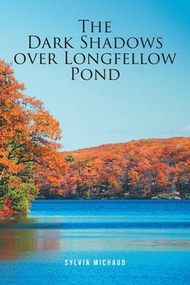 The Dark Shadows over Longfellow Pond by Michaud, Sylvia
