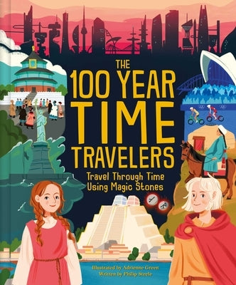 The 100 Year Time Travelers: Travel Through Time Using Magic Stones by Weldon Owen