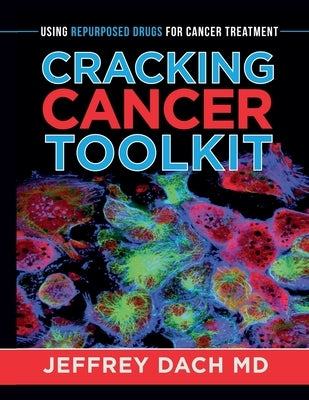 Cracking Cancer Toolkit: Using Repurposed Drugs for Cancer Treatment by Dach, Jeffrey