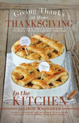 Thanksgiving: Giving Thanks at Home (in the Kitchen) by Waggoner, Allison
