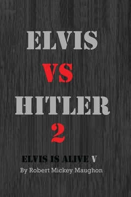 Elvis vs Hitler 2 by M. Maughon, Robert