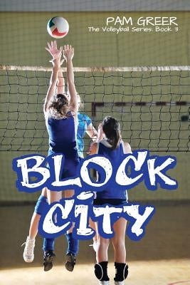 Block City: The Volleyball Series #3 by Greer, Pam