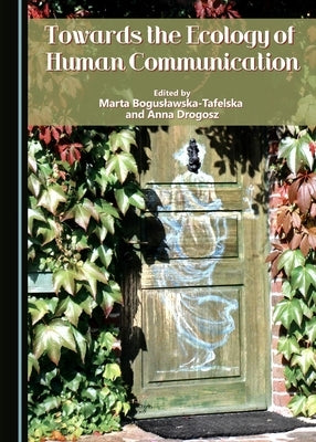 Towards the Ecology of Human Communication by Boguslawska-Tafelska, Marta