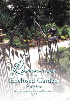 Romance of the Enclosed Garden: Song of Songs by Florendo, Andrea Oliva
