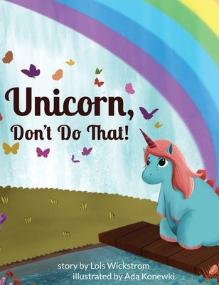 Unicorn, Don't Do That! by Wickstrom, Lois