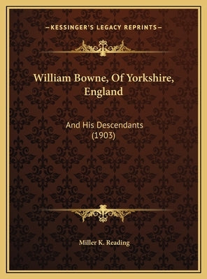 William Bowne, Of Yorkshire, England: And His Descendants (1903) by Reading, Miller K.