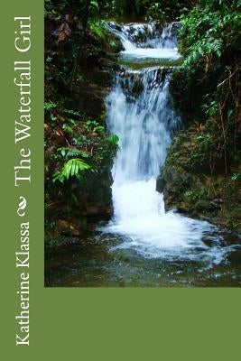 The Waterfall Girl by Klassa, Katherine