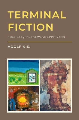 Terminal Fiction: Selected Lyrics and Words (1995-2017) by N. S., Adolf