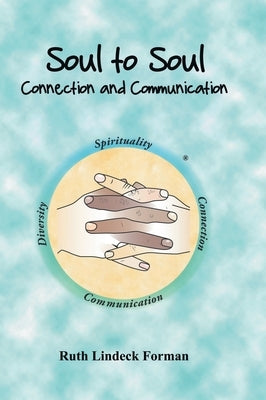 Soul to Soul: Connection and Communication by Forman, Ruth Lindeck