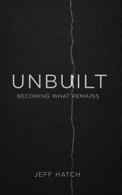 Unbuilt: Becoming What Remains by Hatch, Jeff
