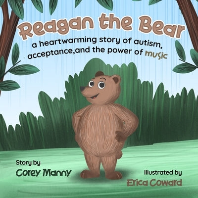 Reagan the Bear: A Heartwarming Story of Autism, Acceptance, and the Power of Music by Manny, Corey