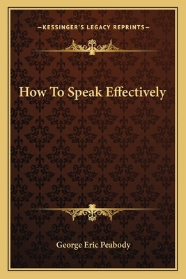How To Speak Effectively by Peabody, George Eric