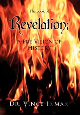Revelation: A Pre-Vision of History by Inman, Vince