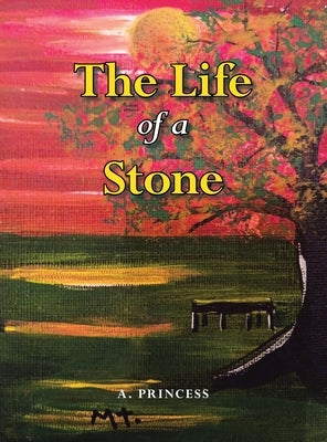 The Life of a Stone by Princess, A.