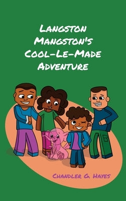 Langston Mangston's Cool-Le-Made Adventure by Hayes, Chandler G.