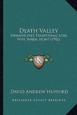 Death Valley: Swamper Ike's Traditional Lore, Why, When, How? (1902) by Hufford, David Andrew