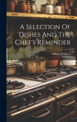A Selection Of Dishes And The Chef's Reminder by Fellows, Charles