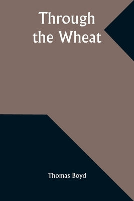 Through the Wheat by Boyd, Thomas