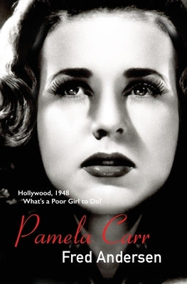 Pamela Carr: Hollywood, 1948. What's a poor girl to do? by Andersen, Fred