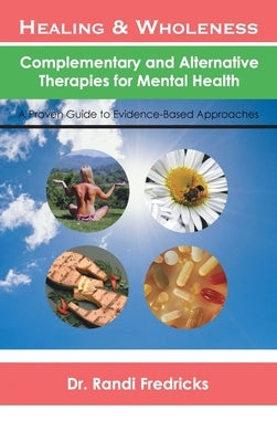 Healing and Wholeness: Complementary and Alternative Therapies for Mental Health by Fredricks, Randi