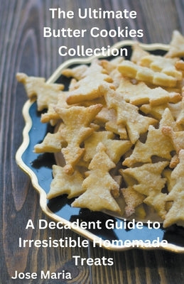 The Ultimate Butter Cookies Collection by Maria, Jose