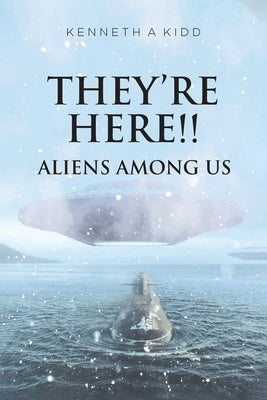 They're Here!!: Aliens Among Us by Kidd, Kenneth A.