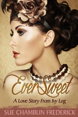 EverSweet: A Love Story From Ivy Log by Frederick, Sue Chamblin
