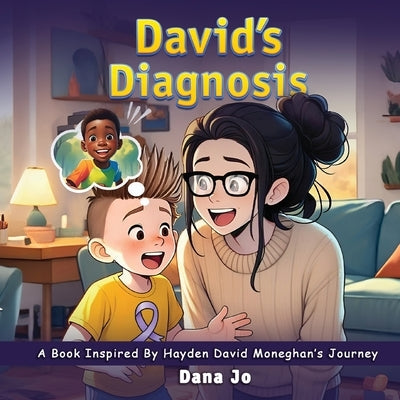 David's Diagnosis: A Book Inspired by Hayden David Moneghan's Journey by Jo, Dana