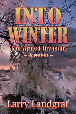 Into Winter: The Armed Invasion by Landgraf, Larry