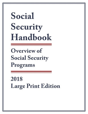 Social Security Handbook 2018: Overview of Social Security Programs by Social Security Administration