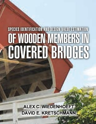 Species Identification and Design Value Estimation of Wooden Members in Covered Bridges by Kretschmann, David E.