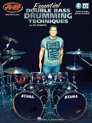 Essential Double Bass Drumming Techniques: Master Class Series Includes Audio and Video Access! by Bowders, Jeff