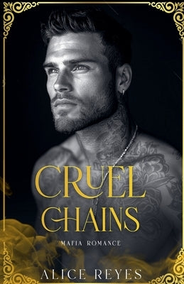 Cruel Chains: Mafia Romance by Reyes, Alice