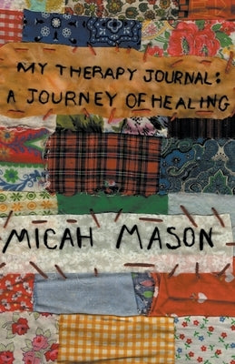 My Therapy Journal: A Journey of Healing by Mason, Micah
