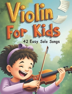 Violin for Kids: 42 Fun & Easy Solo Songs by Katie a